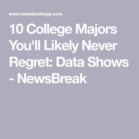 10 College Majors You'll Likely Never Regret: Data Shows - NewsBreak Majors In College Ideas, College Majors Aesthetic, Choosing A College, College Major, College Degrees, College Majors, Job Satisfaction, Into The Unknown, Data Show