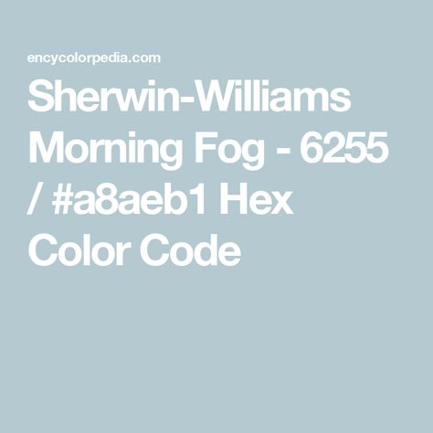 Sherwin-Williams Morning Fog - 6255 / #a8aeb1 Hex Color Code Cloverdale Paint, Pittsburgh Paint, Zyla Colors, Porter Paint, Light Sea Green, Hex Color, Nippon Paint, Morning Fog, Hex Color Codes