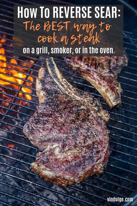 Reverse Sear Method is the best way to cook a steak. This detailed guide will walk you through the method (on the grill, smoker, or in the oven) and includes our favorite reverse sear recipes. #reversesear #steak #grilling #vindulge Bbq Steak Recipes, Reverse Sear Steak, Healthy Bbq, Recipes Grilling, Traeger Grill Recipes, Seared Pork Chops, Pellet Grill Recipes, Grilled Steak Recipes, Traeger Recipes