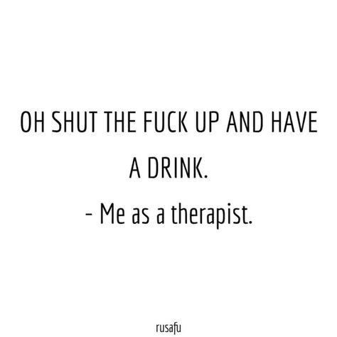 Therapist Quotes Funny, Dork Quotes, Rude Quotes Hilarious, Funny Therapist Quotes, Simply Quote, Shut Up Quotes, Rude Quotes Funny, Funny Rude Quotes, Therapist Quotes