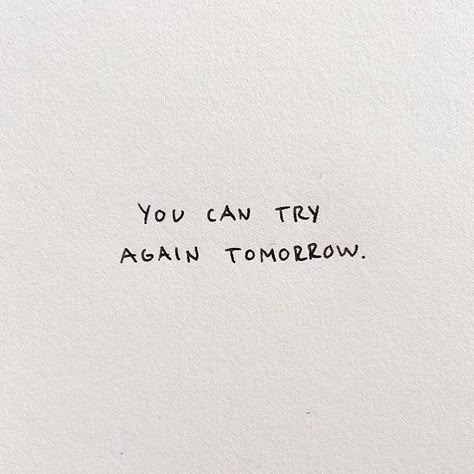 Try Again Quotes, Tomorrow Quotes, Try Again Tomorrow, Aa Tattoos, Try Quotes, Be Patient With Yourself, Freshers Week, Maybe Tomorrow, Good Week