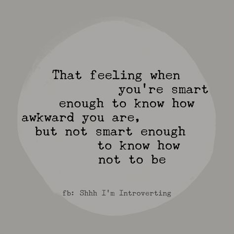 Why Am I So Awkward Quotes, Quotes About Awkwardness, Awkward People Quotes, Being Socially Awkward Quotes, Quotes About Being Awkward, Quotes About Being Socially Awkward, Awkward Person Quotes, How To Not Be Awkward On A Date, Being Awkward Quotes