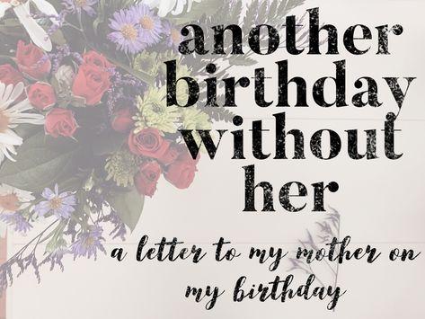 Another year, another birthday without my mom. To be honest, if my daughter hadn’t of reminded me that my birthday was coming up, I probably would have forgotten. I don’t look forward to them anymore. Sure, I’m glad to be alive, but you see, celebrations were my mother’s thing. She was good at them. She had a special way of making you feel so unique, so loved, and so celebrated. Truth is, she did this every day, not just birthdays. Birthdays before my mother died were about counting the candles My First Birthday Without You Mom, Missing My Mom On My Birthday, Happy Birthday Like A Mom To Me, My Birthday Without You, Another Birthday Without You, Missing You On My Birthday, First Birthday Without Mom Quotes, A Daughter Without Her Mother, Missing Mom On My Birthday