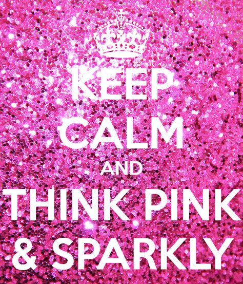 KEEP CALM AND THINK PINK & SPARKLY - KEEP CALM AND CARRY ON Image Generator Pink And Sparkly, Think Pink, Pink Sparkly, Pink Glitter, Keep Calm, Romance, Glitter, Pink