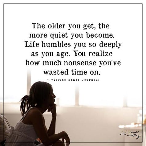 The older you get, the more quiet you become. - http://themindsjournal.com/the-older-you-get-the-more-quiet-you-become/ No Agenda Quotes, The Older I Get The Less I Care Quotes, Quiet The Mind Quotes, As I Get Older Quotes, Getting Quiet Quotes, Quiet Women Quotes, A Quiet Life Quotes, As You Get Older Quotes, The Older I Get Quotes