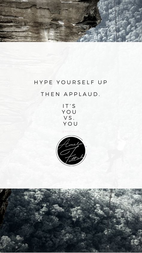 Hype yourself up. Then applaud. It’s you versus you /amerafattah.com Hyperfocus Quotes, Hype Yourself Up Quotes, Up Quotes, Your Girl, Quotes