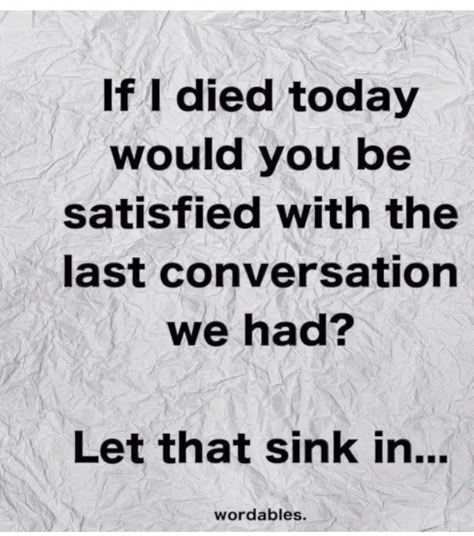 Interesting I had someone I consider family tell me exactly how they wouldn't have wanted to be remembered if I didn't make it through my surgery after the accident. This hits home. Die Quotes, Now Quotes, Really Deep Quotes, Quotes Deep Feelings, Quotes That Describe Me, Deep Thought Quotes, A Quote, Reality Quotes, Wise Quotes