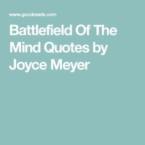 Battlefield Of The Mind Quotes by Joyce Meyer The Mind Quotes, Battlefield Of The Mind, Joyce Meyer Quotes, Mind Thoughts, Positive Thought, Mel Robbins, Speak Life, Joyce Meyer, Balanced Life