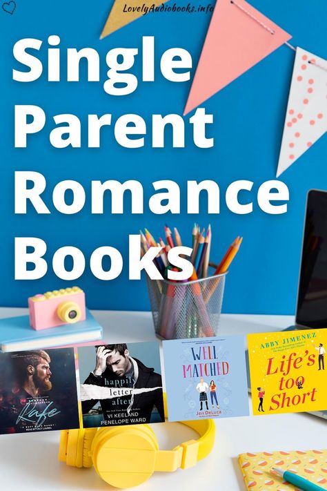 Text: Single Parent Romance Books, background image of a book, pens, and yellow headphones. Book covers: Rafe, Happily Letter After, Well Matched, Life's Too Short. Single Parent Romance Books, Mc Romance Books, Contemporary Romance Novels, Found Family, Single Dad, Good Romance Books, Single Parent, Single Moms, Single Dads