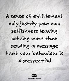 Sense Of Entitlement Quotes, Entitlement Quotes, Greed Quotes, Getting Older Quotes, People Quotes Truths, Tough Quote, Sense Of Entitlement, Mom Life Quotes, Character Quotes