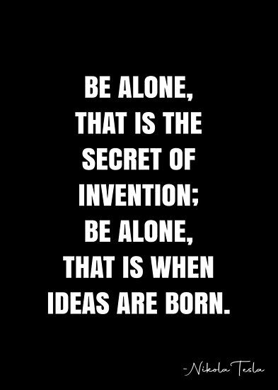 Be alone, that is the secret of invention; be alone, that is when ideas are born. – Nikola Tesla Quote QWOB Collection. Search for QWOB with the quote or author to find more quotes in my style… • Millions of unique designs by independent artists. Find your thing. University Motivation, Nikola Tesla Quotes, Tesla Quotes, Tesla 3, White Quote, Artist Quotes, Army Wallpaper, More Quotes, Moon Photography