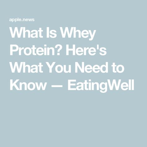 What Is Whey Protein? Here's What You Need to Know — EatingWell What Is Whey Protein, Registered Dietitian, Whey Protein, Eating Well, Need To Know