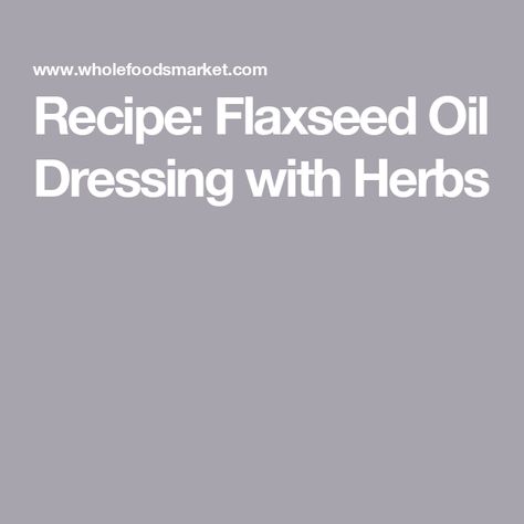 Recipe: Flaxseed Oil Dressing with Herbs Recipes With Flaxseed, Benefits Of Flaxseed Oil, Flaxseed Oil Benefits, Benefits Of Flaxseed, Oil Dressing, Winter Greens, Salad Greens, Flax Seed Recipes, Steamed Vegetables