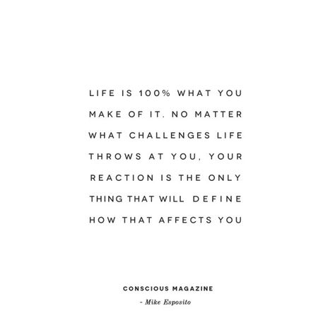 Life is 100% what you make of it. No matter what challenges life throws at you, your reaction is the only thing that will define how that affects you. #consciousdaily What Life Throws At You Quotes, No Matter What Life Throws At You Quotes, Life Is What You Make It, Life Is What You Make It Quote, What Matters Most In Life, 2024 Inspiration, Happiness Project, What Matters Most, 2024 Vision