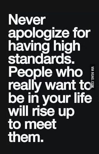 the truth! high standards are not something you should apologize for! #wisewords High Standards, Quotable Quotes, Beautiful Quotes, The Words, Great Quotes, Picture Quotes, Inspirational Words, Wise Words, A Black