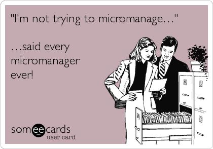 Funny Workplace Ecard: 'I'm not trying to micromanage…' …said every micromanager ever! #micromanagement #leadership Job Humor, Workplace Humor, Funny Comments, Office Humor, Work Memes, Truth Hurts, Stressed Out, Funny As Hell, Ecards Funny