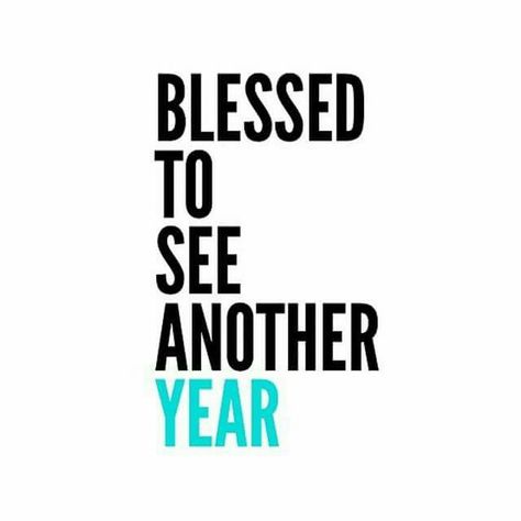 Blessed to see another year Year Older Quotes, Birthday To Me Quotes, Quotes For Me, Blessed To See Another Year, Older Quotes, Bday Quotes, Love Cards For Him, Happy Birthday For Him, Happy Birthday To Me Quotes