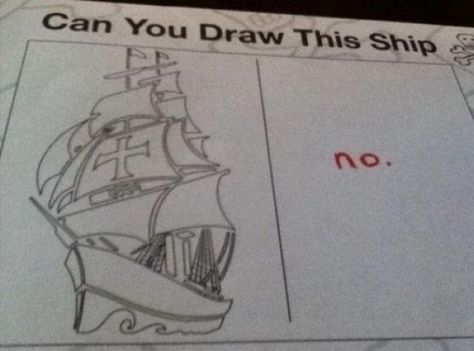 7fc5b33410f50ec68517539761076220-can-you-draw-this-ship Funny Kid Answers, Funniest Kid Test Answers, Kids Test Answers, Funny Test Answers, Funny Test, Exam Answer, Laughing So Hard, Bones Funny, Funny Kids