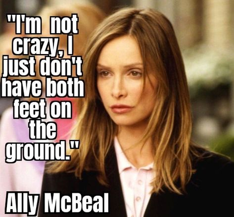 Funny quote from Ally McBeal Ally Mcbeal Quotes, Calista Flockhart, Ally Mcbeal, 100 Years Ago, On The Ground, Funny Quote, Aphrodite, Television Show, 100 Years