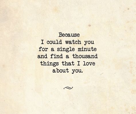 Because I could watch you for a single minute... Daughter Quotes, The Perfect Guy, Cute Love Quotes, Baby Quotes, Poem Quotes, Mom Quotes, Love Words, Love And Marriage