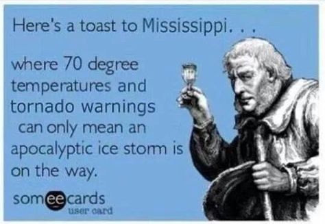 MISSISSIPPI Tornado Warning, Ice Storm, Someecards, Memes Funny, Tornado, Mississippi, Tennessee, Funny Memes, Humor