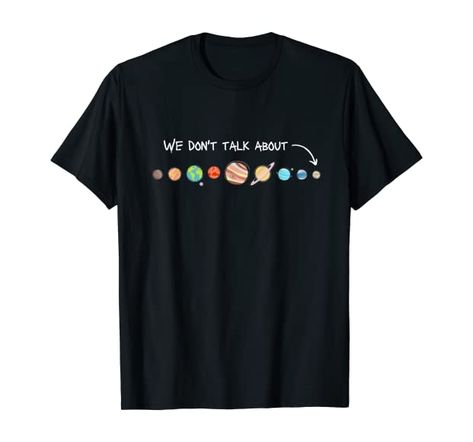 We Don't Talk About Pluto Never Forget Funny Solar System T-Shirt : Amazon.co.uk: Clothing Astronomy Outfit, Solar System Graphic, Nine Planets, Musical Theater Gifts, Funny Space, Great Jokes, Theatre Gifts, Back In My Day, Science Tshirts