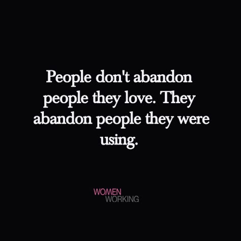 People don’t abandon people they love. They abandon people they were using. Tags: abandon, quotes You may also be interested in… Users Quotes Truths, Damaged Quotes, Needing You Quotes, Flowers Quotes, Toxic Family, Being Used Quotes, Losing Friends, Soul Searching, Feeling Used Quotes