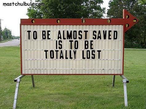 Almost is the biggest oxymoron known to man kind. Remember Satan tells a lie when its almost the truth. Church Sign Sayings, Funny Church Signs, Quotes Flower, Church Humor, 5 Solas, Church Signs, Church Bulletin, Inspirational Signs, Fun Signs