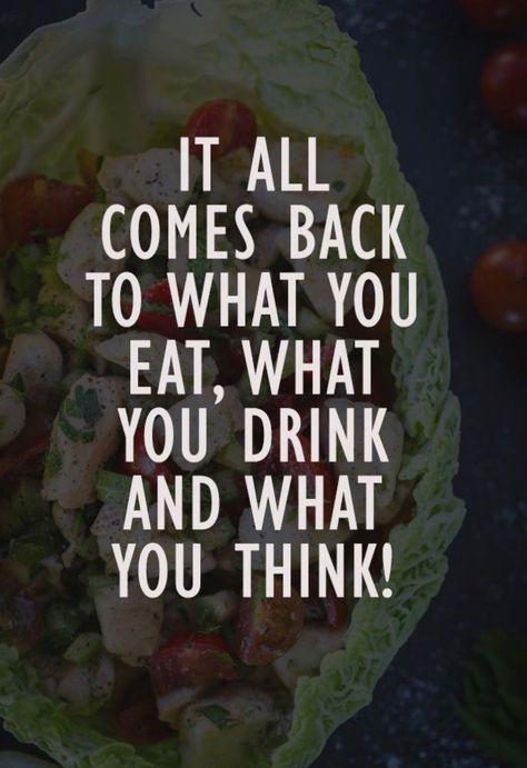 It all comes back to what you eat, what you drink, and what you think! Art Making, Diet Vegetarian, Gym Humor, What You Eat, Health Motivation, Eating Healthy, Fitness Quotes, Get In Shape, Tattoo Art