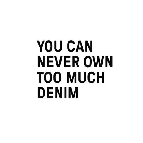 You can never own too much denim. #quotes #fashionquotes Denim Quotes, Jeans Quote, Five Jeans, Fashion Quotes Inspirational, Shopping Quotes, Fashion Quotes, Quotes About Strength, Instagram Captions, Boss Babe