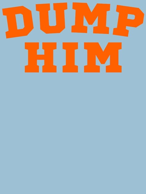 "Dump Him" T-shirt by M-Artie | Redbubble Dump Him Wallpaper, Dump Him T Shirt, Dump Him Aesthetic, Weird Phrases, Dump Him Shirt, Icon Tshirt, Cara Skirt, Dump Him, Justin Bieber Images