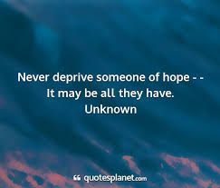 Never deprive someone of hope - - It may be all... Planets Quote, Popular Authors, Beautiful Quotes, Social Networks, Social Network, Love Quotes, Reading, Quotes