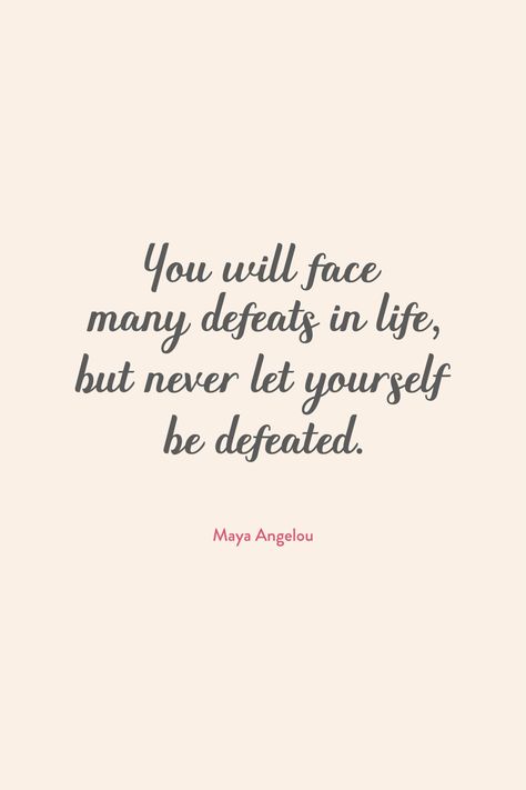 Life quotes. Quotes On Defeat, You Will Face Many Defeats In Your Life, Quote Maya Angelou, Maya Angelou Quotes Motivation, Maya Angelou Quotes Strength, Maya Angelou Inspirational Quotes, Whiteboard Quotes, Defeated Quotes, Brand Quotes