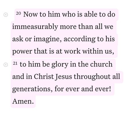 Daily Bible Verse 07/31/24 🌷 • • Ephesians 3:20-21 NIV [20] Now to him who is able to do immeasurably more than all we ask or imagine, according to his power that is at work within us, [21] to him be glory in the church and in Christ Jesus throughout all generations, for ever and ever! Amen. • • @faithfully_with_you • • #biblequotes #bibleverses #bible #biblescripture #bibleverse #dailybibleverse #dailyquote #digitalart #nivbibleverse #nivbibletranslation #christianartist #christiandigital... Book Of Ephesians, Immeasurably More, Ephesians 3 20, Niv Bible, Christian Post, Christian Artists, Daily Bible Verse, Daily Bible, Christian Art