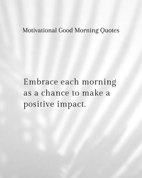 Positive Impact Each Morning View every morning as an opportunity to make a positive impact, whether in your own life or in the lives of others. This purpose-driven approach can motivate you to approach each day with energy and enthusiasm, seeking ways to contribute and grow. Morning Motivation Quotes, Motivational Good Morning Quotes, Motivational Bible Verses, Morning View, Purpose Driven, The Lives Of Others, Morning Motivation, Motivation Quotes, Motivate Yourself