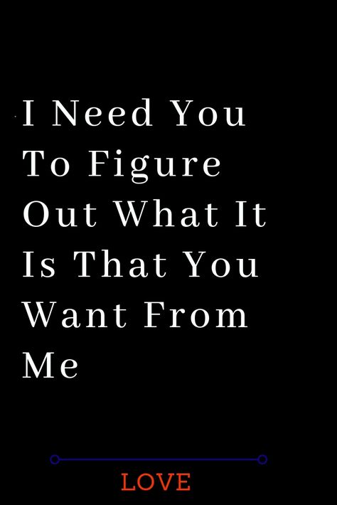 Im Not Affectionate Quotes, If You Want Me In Your Life, I Need You To Love Me, Wanting Affection Quotes, I Need More From You, I Need Reassurance Quotes, I Need Affection Quotes, Needing Affection Quotes, I Need You Quotes