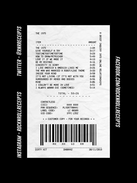 You bought the album... now get the proof of purchase.

If your favourite album was a receipt, this is what it would look like - featuring the songs, how long they last, the total running time, original release date, record label, catalogue number and where it was recorded.

This Rock N Roll Receipt is for The 1975's 2018 album 'A Brief Inquiry Into Online Relationships'.

Printed on 250gsm Paper to A3 size. A Brief Inquiry To Online Relationships, College Drawing, Album Receipts, Collage Room, Online Relationships, Album Receipt, Receipt Paper, Online Relationship, Drawing Template