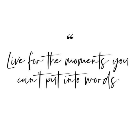 Live For The Moments You Cant Put Into Words, Live For The Moments You Can't Put, Endearing Quotes, Wonderfully Made, Word Tattoos, One Moment, Instagram Live, Be Yourself Quotes, Leave Me