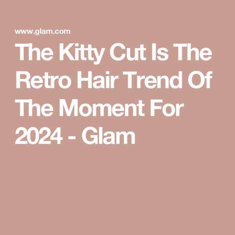 The Kitty Cut Is The Retro Hair Trend Of The Moment For 2024 - Glam Kitty Cut Hair 2024, Kitty Cut Hair, Rachel Haircut, Layered Bobs, Retro Hair, Face Framing Layers, The Rachel, Hair 2024, Voluminous Curls