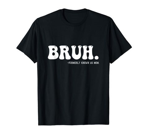 PRICES MAY VARY. This "Bruh. Formerly known as mom" design is perfect for a boy mom, a pre-teen mama or anyone who went from mom to bruh. "This makes a great birthday or mothers day gift " Lightweight, Classic fit, Double-needle sleeve and bottom hem Pajama Clothes, Boy Teen, Dad Jokes Funny, Quotes Humor, Pajama Outfits, Mom Funny, Mothers Day T Shirts, Funny Mothers Day, Father's Day T Shirts