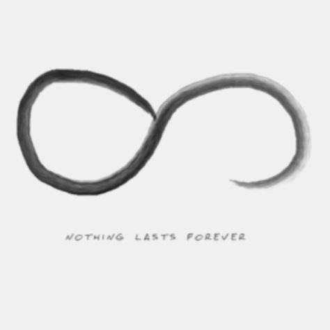 Nothing Lasts Forever Tattoo Symbol, Symbol For Betrayal, Nothing Lasts Forever Wallpaper, Nihilism Tattoo, Nothing Lasts Forever Tattoo, Nothing Lasts Forever Quotes, Betrayal Tattoo, Nothing Is Forever, Infinity Quotes