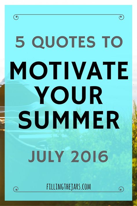 5 Quotes to Motivate Your Summer - July 2016 | Download & enjoy these 5 motivational quotes to make you think, to help you do great work, and to help you remember what summer is supposed to be. | www.fillingthejars.com Small Victories, Fairy Tales For Kids, Best Blogs, Life Well Lived, Financial Tips, The More You Know, New Things To Learn, Motivate Yourself, Making Friends