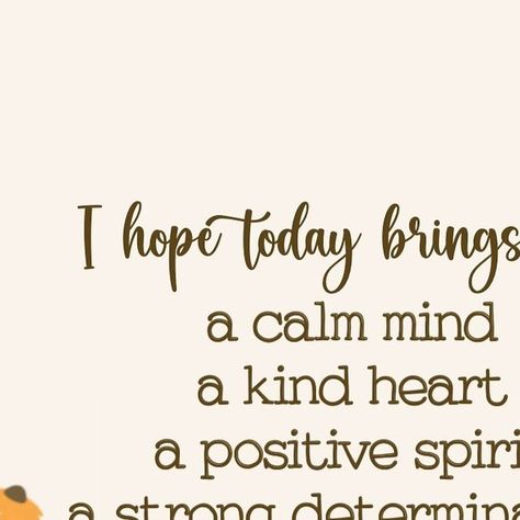 @eli_leo_art on Instagram: "I hope today you feel calm, kind, positive, and determined. May your day be full of hope, happiness, and gratitude." We Support You Quotes, Hope Today Is Better Than Yesterday, Hope You Have A Better Day Today, Hope You Are Feeling Better Today, I Hope You Have A Great Day Quotes, You Are Strong Quotes Encouragement, Today Is A New Day Quote, You Are Amazing Quotes, Happy For You Quotes