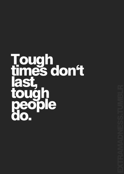 Tough times don't last, tough people do... inspirational quote Moose Tracks, Tough Times Dont Last, Life Quotes Love, Tough Times, Quotable Quotes, True Words, Relatable Quotes, The Words, Great Quotes