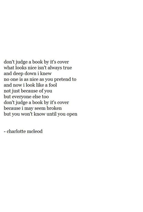 an original poem written by me, charlotte mcleod about not judging a book by its cover #dontjudgeabook #book #poem #bookpoem #poetry #poet #originalpoetry #originalpoem #mentalhealth #bullying Be Kind To Yourself Quotes, Just Because Of You, Cover Quotes, College Essay, Don't Judge, Be Kind To Yourself, Fact Quotes, Everyone Else, Meaningful Quotes