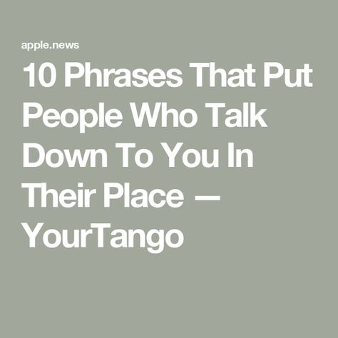 10 Phrases That Put People Who Talk Down To You In Their Place — YourTango When You Have No One To Talk To Quotes Short, People Talking, Why Do People, People Talk, The Talk, Say You, Writing, Education, Feelings