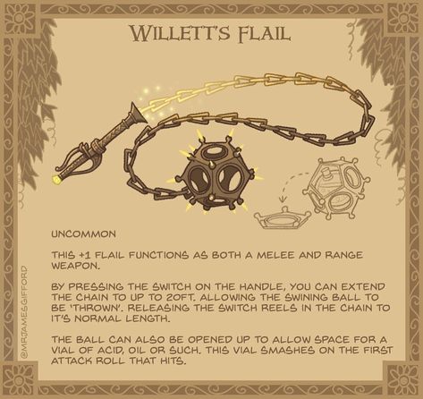 25. Willett's Flail - Frustrated with the limitations of his favoured weapon, the infamous adventurer "Willett the Weird" commissioned a redesign that was more practical. #flail #dungeonsanddragons #conceptart #tabletopgames #gaming #magic #fantasy #comics #illustration #ReelItIn James Gifford, Homebrew Items, Dnd Stats, Dnd Stories, Dnd Items, Comics Illustration, Dungeon Master's Guide, Magical Items, Dungeons And Dragons 5e