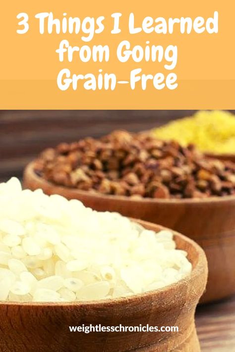 3 Things I Learned from Going Grain-Free - Weightless Chronicles No Grains Diet, Grain Free Carbs, Grain Free Diet List, Grain Free Foods List, Grain Free Diet Before And After, Grain Free Meal Plan, No Grains No Sugar Diet, No Grain Recipes, Against All Grain Recipes