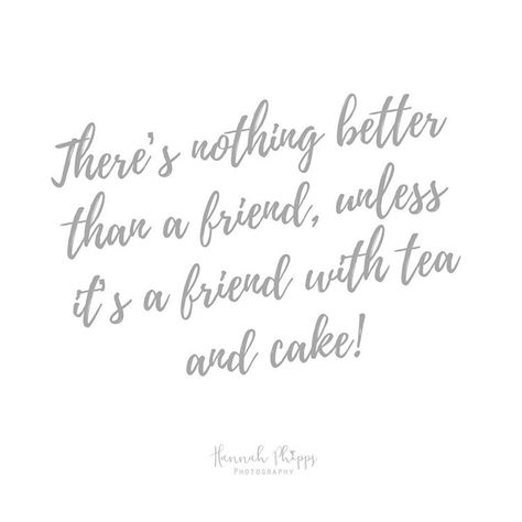 Tea And Friends Quotes, Afternoon Tea Quotes, Cupcake Quotes, Tea And Cake, Cake Quotes, Tea Cup Cake, Tea Quotes, My Favourite Things, Friends Quotes