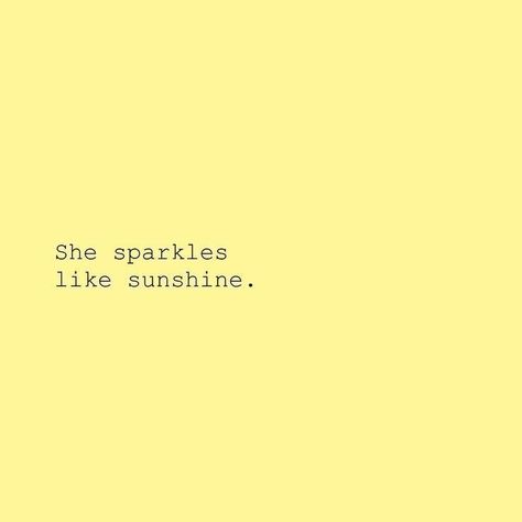 She sparkles like sunshine. Yellow Quotes, Sunshine Quotes, Ayat Alkitab, Insta Captions, Life Quotes Love, Caption Quotes, Yellow Aesthetic, Mellow Yellow, Instagram Quotes